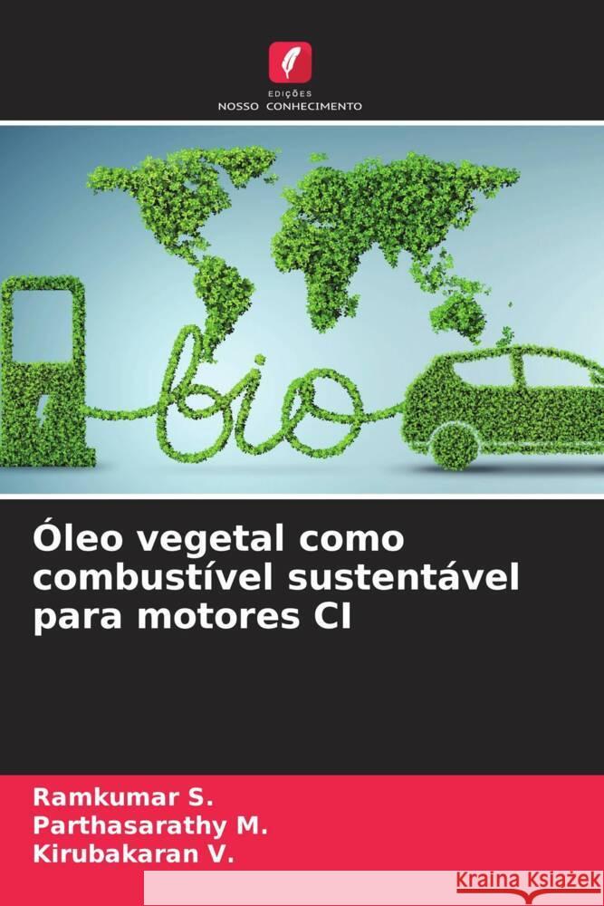 Óleo vegetal como combustível sustentável para motores CI S., Ramkumar, M., Parthasarathy, V., Kirubakaran 9786205042557 Edições Nosso Conhecimento