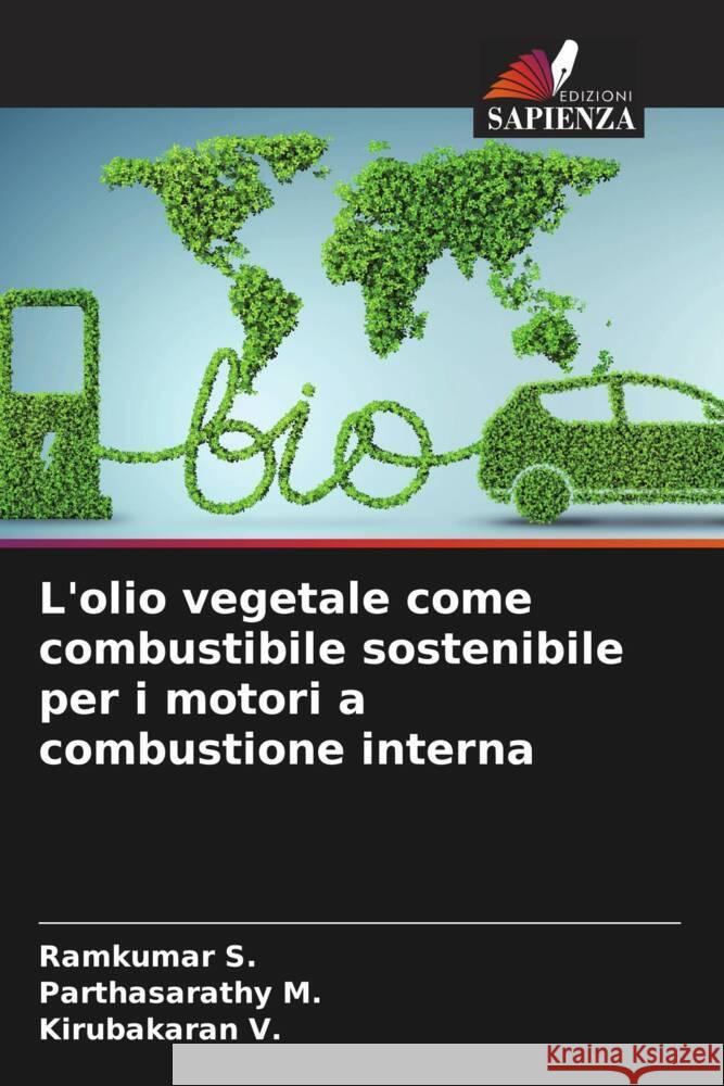 L'olio vegetale come combustibile sostenibile per i motori a combustione interna S., Ramkumar, M., Parthasarathy, V., Kirubakaran 9786205042564 Edizioni Sapienza