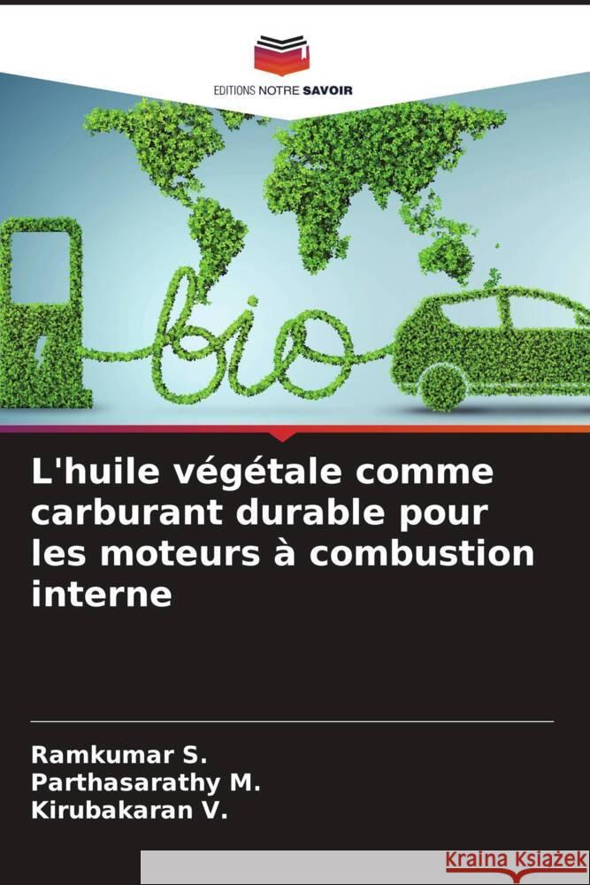 L'huile végétale comme carburant durable pour les moteurs à combustion interne S., Ramkumar, M., Parthasarathy, V., Kirubakaran 9786205042571 Editions Notre Savoir