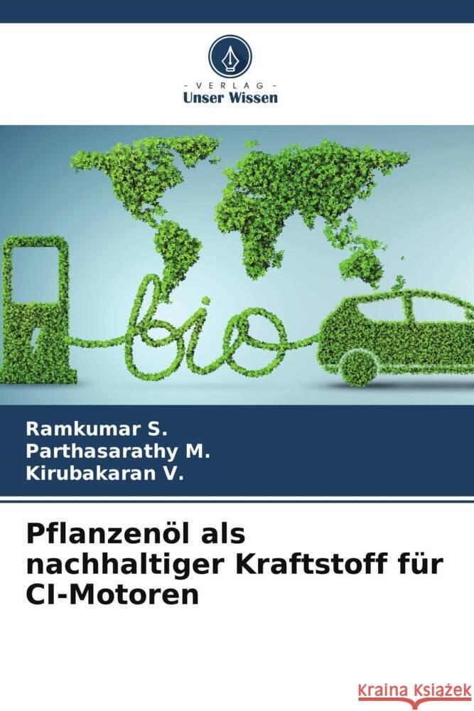 Pflanzenöl als nachhaltiger Kraftstoff für CI-Motoren S., Ramkumar, M., Parthasarathy, V., Kirubakaran 9786205042649 Verlag Unser Wissen