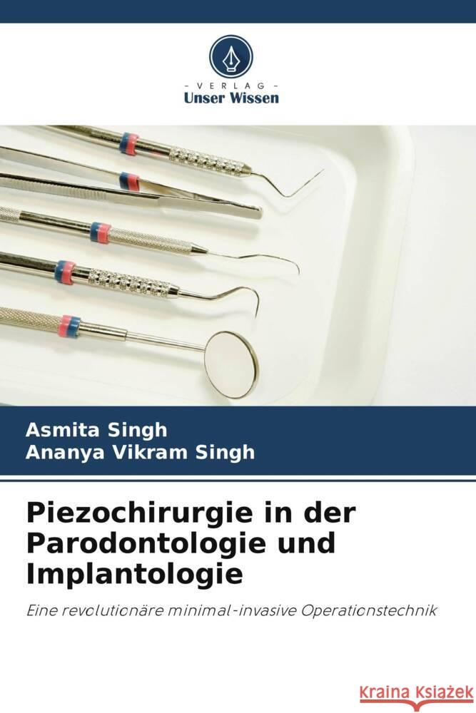 Piezochirurgie in der Parodontologie und Implantologie Singh, Asmita, Singh, Ananya Vikram 9786205042786