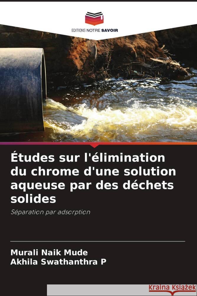 Études sur l'élimination du chrome d'une solution aqueuse par des déchets solides Mude, Murali Naik, P, Akhila Swathanthra 9786205043103