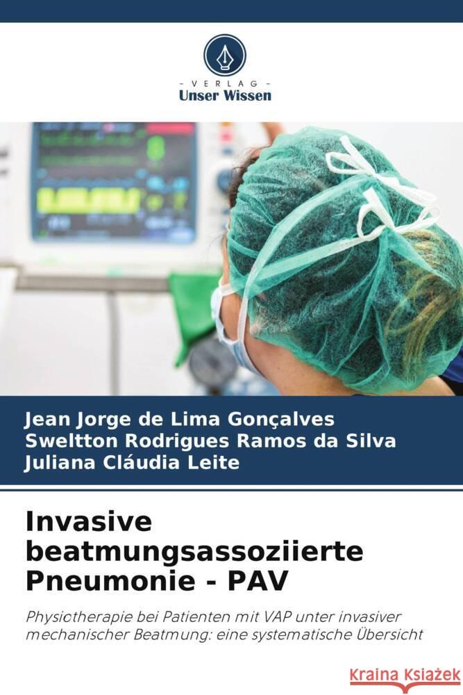 Invasive beatmungsassoziierte Pneumonie - PAV Gonçalves, Jean Jorge de Lima, Silva, Sweltton Rodrigues Ramos da, Leite, Juliana Cláudia 9786205043325