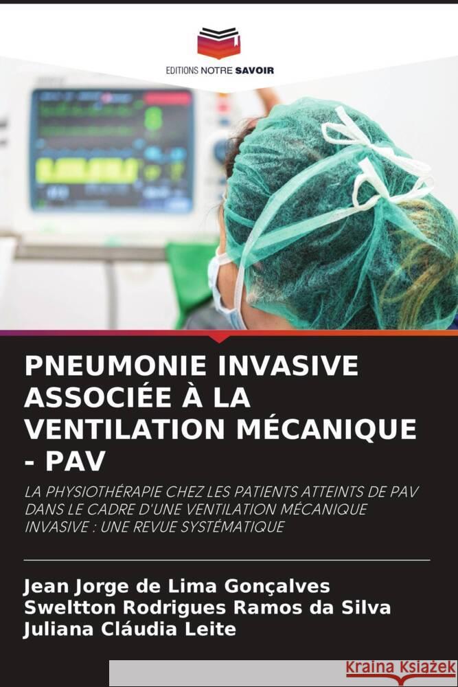 PNEUMONIE INVASIVE ASSOCIÉE À LA VENTILATION MÉCANIQUE - PAV Gonçalves, Jean Jorge de Lima, Silva, Sweltton Rodrigues Ramos da, Leite, Juliana Cláudia 9786205043356