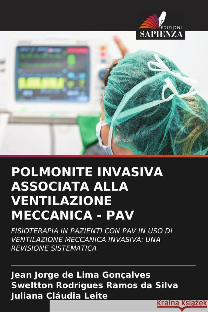 POLMONITE INVASIVA ASSOCIATA ALLA VENTILAZIONE MECCANICA - PAV Gonçalves, Jean Jorge de Lima, Silva, Sweltton Rodrigues Ramos da, Leite, Juliana Cláudia 9786205043363