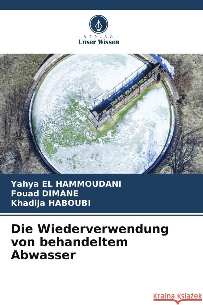 Die Wiederverwendung von behandeltem Abwasser El Hammoudani, Yahya, Dimane, Fouad, HABOUBI, Khadija 9786205043448