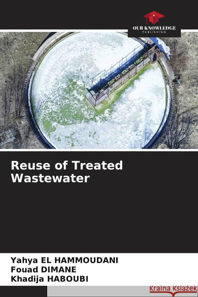 Reuse of Treated Wastewater El Hammoudani, Yahya, Dimane, Fouad, HABOUBI, Khadija 9786205043455 Our Knowledge Publishing