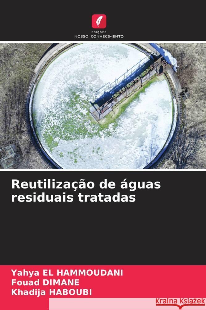 Reutilização de águas residuais tratadas El Hammoudani, Yahya, Dimane, Fouad, HABOUBI, Khadija 9786205043486 Edições Nosso Conhecimento