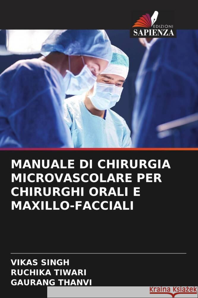 MANUALE DI CHIRURGIA MICROVASCOLARE PER CHIRURGHI ORALI E MAXILLO-FACCIALI Singh, Vikas, TIWARI, RUCHIKA, THANVI, GAURANG 9786205043592