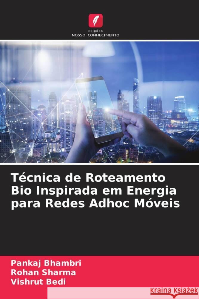 Técnica de Roteamento Bio Inspirada em Energia para Redes Adhoc Móveis Bhambri, Pankaj, Sharma, Rohan, Bedi, Vishrut 9786205043783