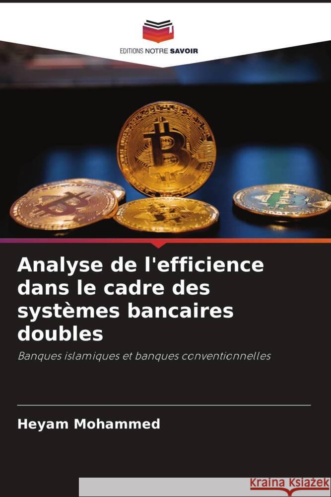 Analyse de l'efficience dans le cadre des systèmes bancaires doubles Mohammed, Heyam 9786205043950