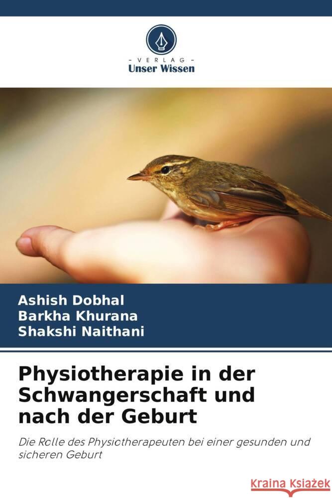 Physiotherapie in der Schwangerschaft und nach der Geburt Dobhal, Ashish, Khurana, Barkha, Naithani, Shakshi 9786205044568