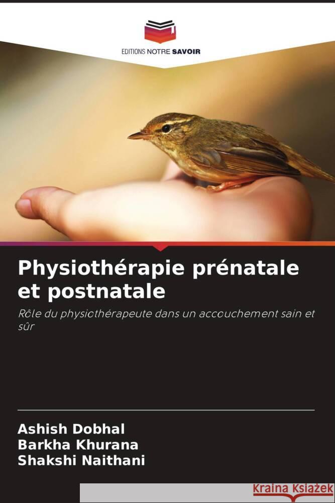 Physiothérapie prénatale et postnatale Dobhal, Ashish, Khurana, Barkha, Naithani, Shakshi 9786205044582