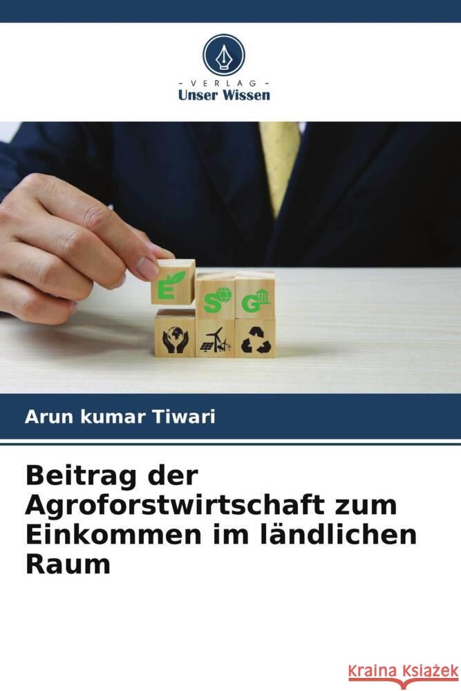 Beitrag der Agroforstwirtschaft zum Einkommen im ländlichen Raum Tiwari, Arun kumar 9786205044827