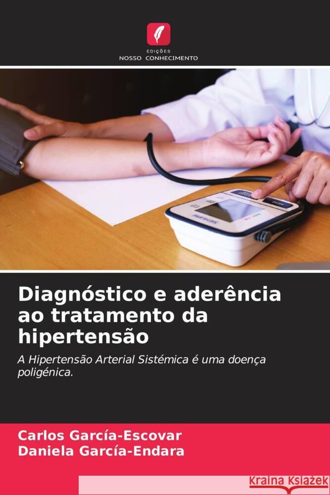 Diagnóstico e aderência ao tratamento da hipertensão García-Escovar, Carlos, García-Endara, Daniela 9786205045183