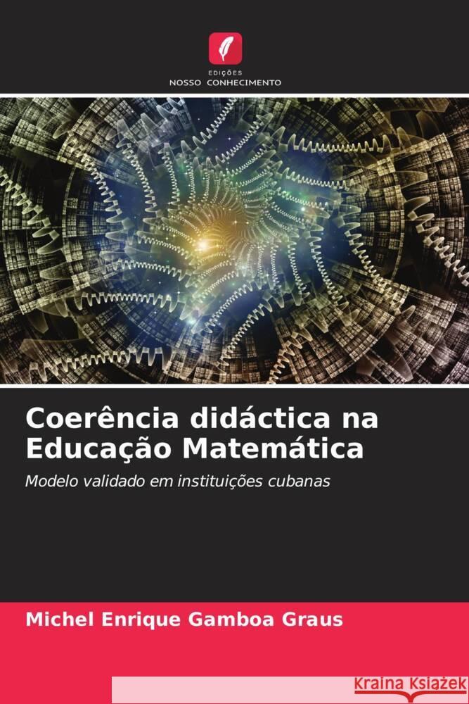 Coerência didáctica na Educação Matemática Gamboa Graus, Michel Enrique 9786205045244