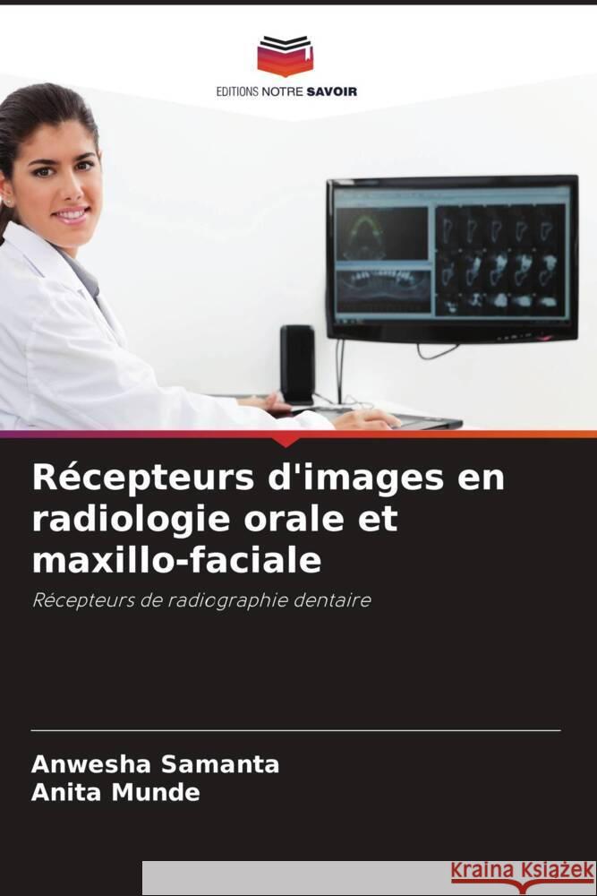 Récepteurs d'images en radiologie orale et maxillo-faciale Samanta, Anwesha, Munde, Anita 9786205045565