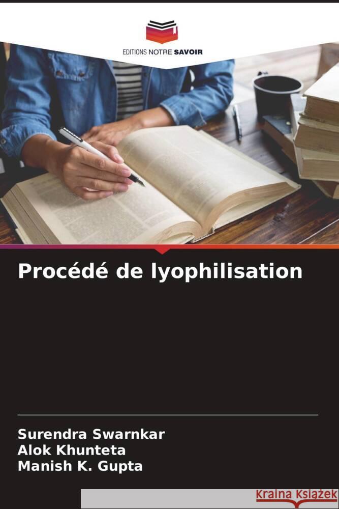 Procédé de lyophilisation Swarnkar, Surendra, Khunteta, Alok, Gupta, Manish K. 9786205045916