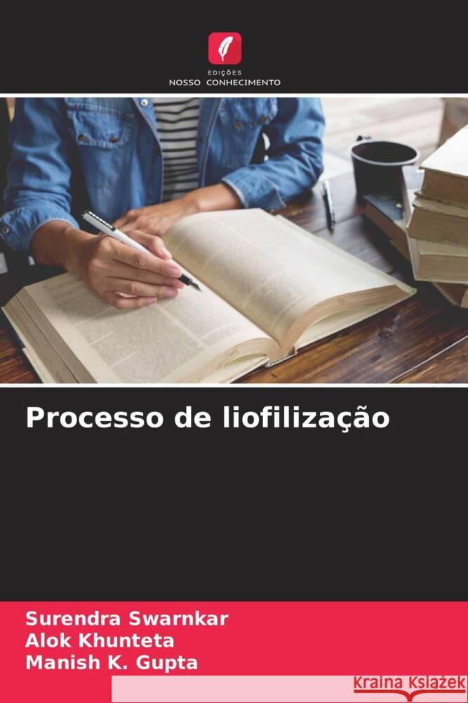 Processo de liofilização Swarnkar, Surendra, Khunteta, Alok, Gupta, Manish K. 9786205045930 Edições Nosso Conhecimento