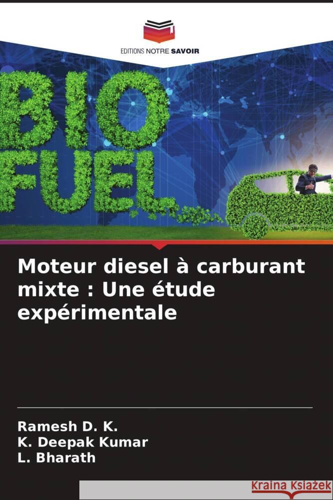 Moteur diesel à carburant mixte : Une étude expérimentale D. K., Ramesh, Deepak Kumar, K., Bharath, L. 9786205046142