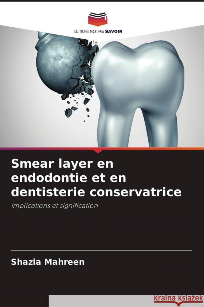 Smear layer en endodontie et en dentisterie conservatrice MAHREEN, SHAZIA 9786205046333