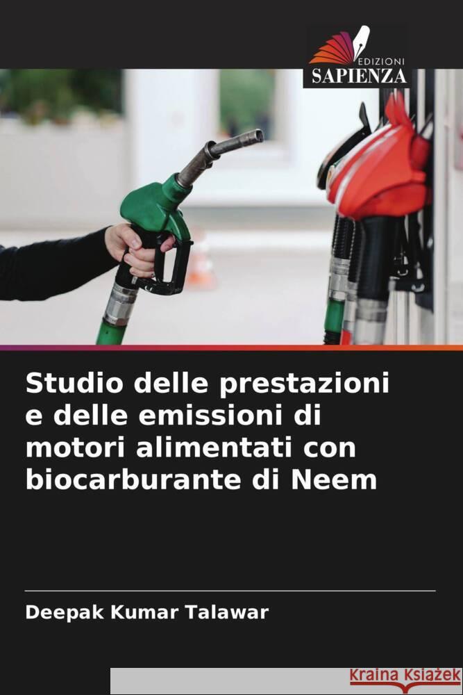 Studio delle prestazioni e delle emissioni di motori alimentati con biocarburante di Neem Talawar, Deepak Kumar 9786205046654 Edizioni Sapienza