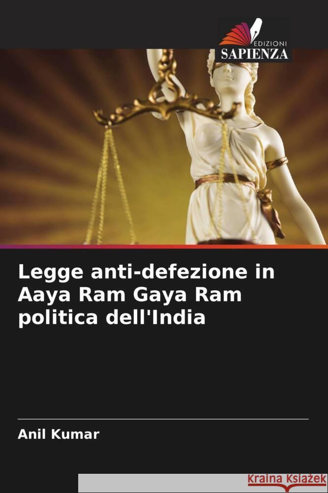 Legge anti-defezione in Aaya Ram Gaya Ram politica dell'India Kumar, Anil 9786205047439