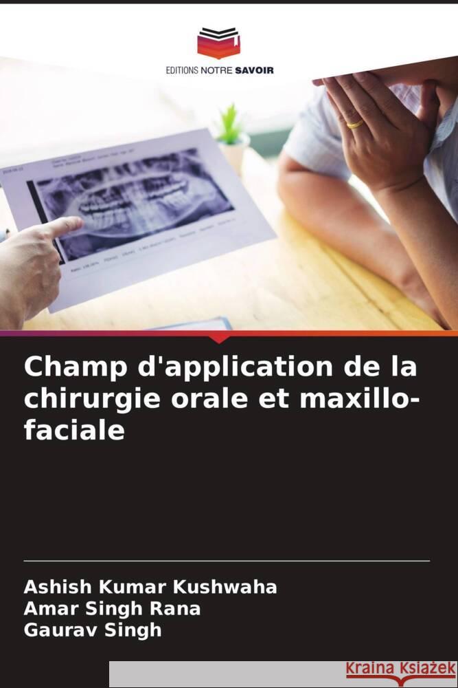 Champ d'application de la chirurgie orale et maxillo-faciale Kushwaha, Ashish Kumar, Rana, Amar Singh, Singh, Gaurav 9786205048467 Editions Notre Savoir