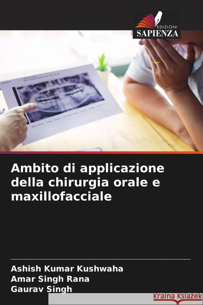 Ambito di applicazione della chirurgia orale e maxillofacciale Kushwaha, Ashish Kumar, Rana, Amar Singh, Singh, Gaurav 9786205048481 Edizioni Sapienza