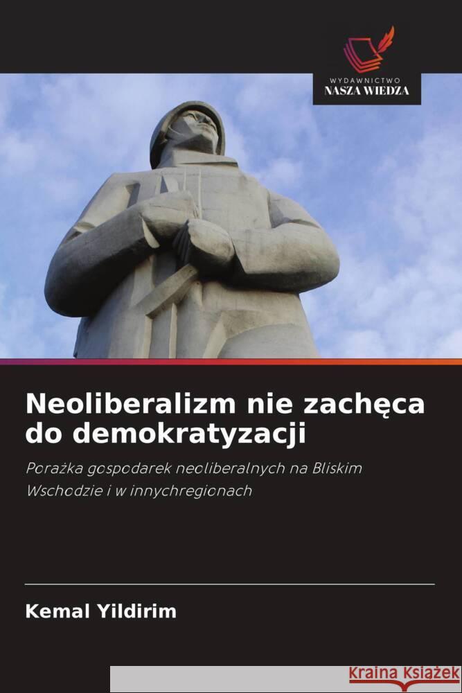 Neoliberalizm nie zacheca do demokratyzacji Yildirim, Kemal 9786205048788 Wydawnictwo Nasza Wiedza