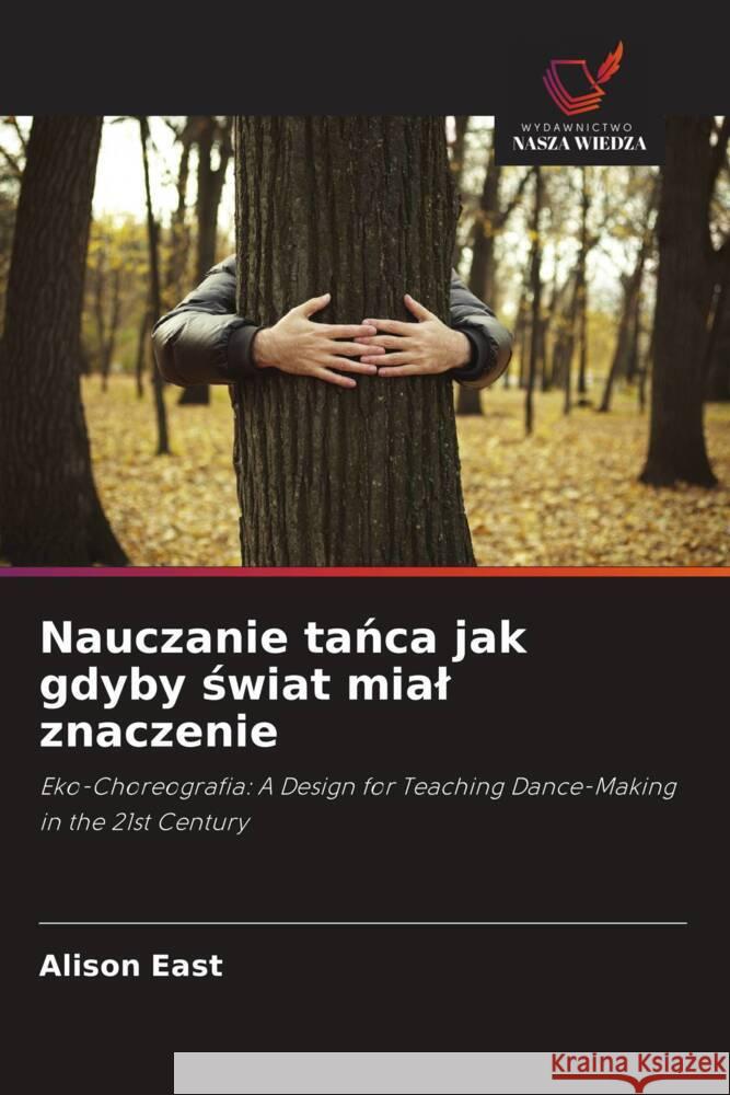 Nauczanie tanca jak gdyby swiat mial znaczenie East, Alison 9786205048856 Wydawnictwo Nasza Wiedza