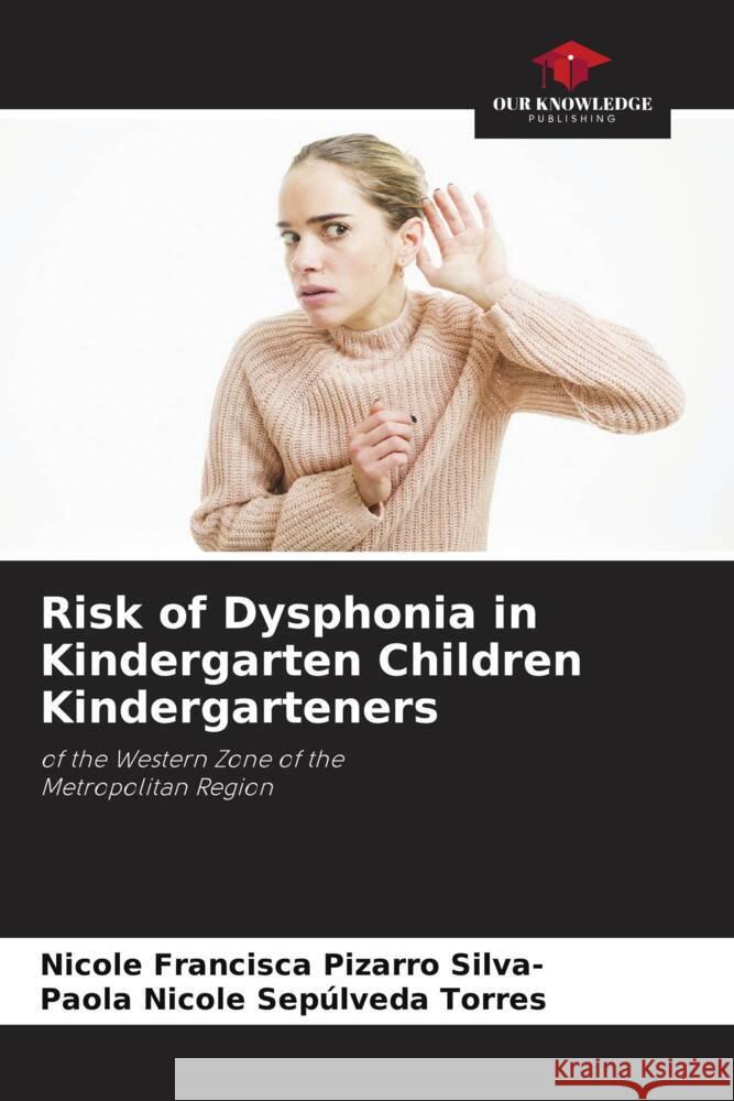 Risk of Dysphonia in Kindergarten Children Kindergarteners Pizarro Silva-, Nicole Francisca, Sepúlveda Torres, Paola Nicole 9786205049495