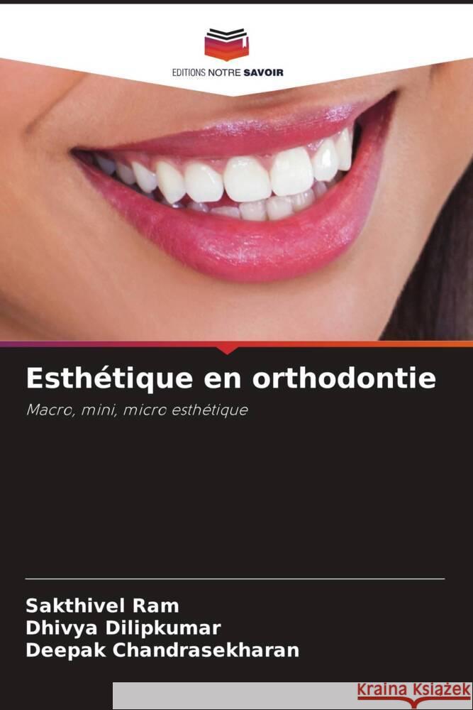 Esthétique en orthodontie ram, Sakthivel, Dilipkumar, Dhivya, Chandrasekharan, Deepak 9786205050088