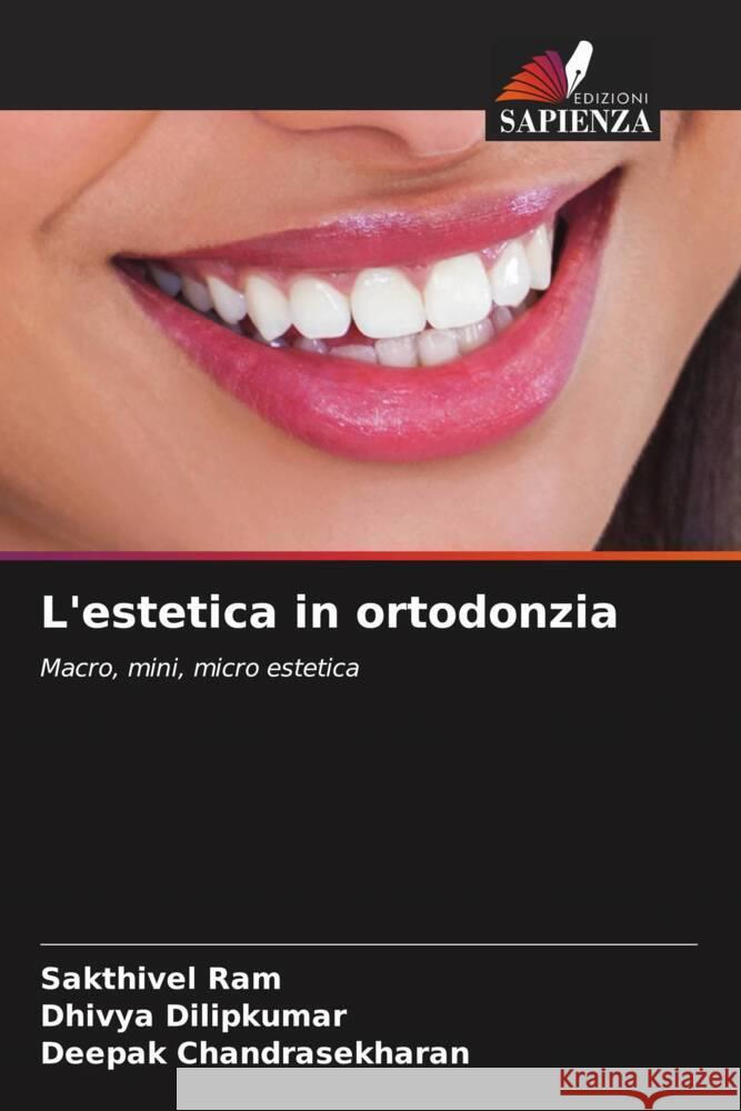 L'estetica in ortodonzia ram, Sakthivel, Dilipkumar, Dhivya, Chandrasekharan, Deepak 9786205050095 Edizioni Sapienza