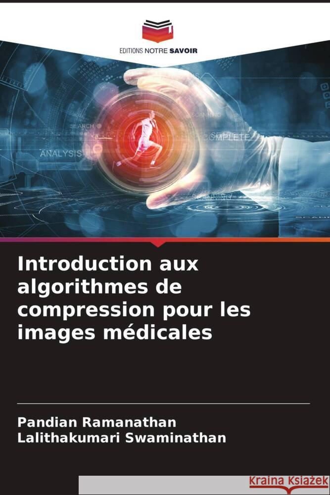 Introduction aux algorithmes de compression pour les images médicales Ramanathan, Pandian, Swaminathan, Lalithakumari 9786205050408 Editions Notre Savoir