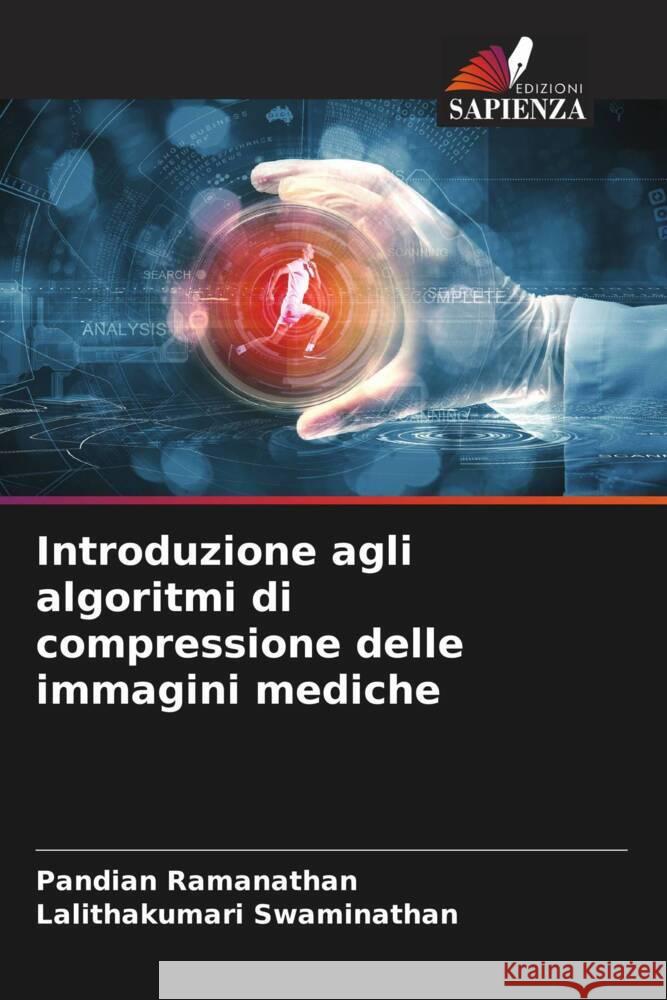 Introduzione agli algoritmi di compressione delle immagini mediche Ramanathan, Pandian, Swaminathan, Lalithakumari 9786205050415 Edizioni Sapienza