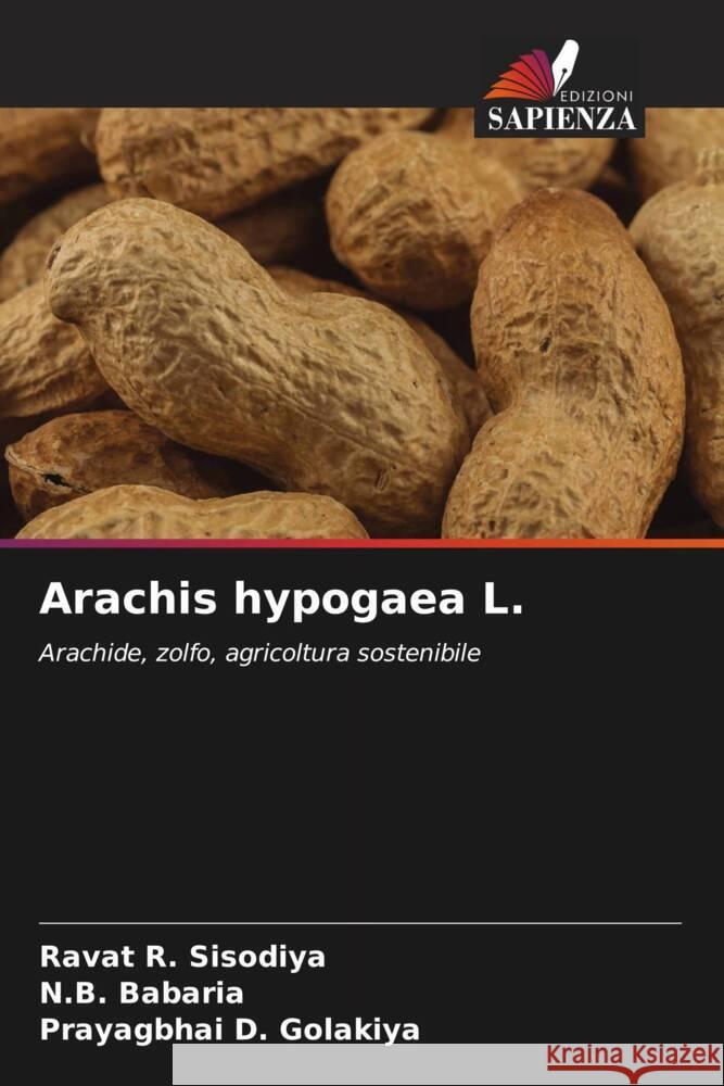 Arachis hypogaea L. Sisodiya, Ravat R., Babaria, N. B., Golakiya, Prayagbhai D. 9786205050958 Edizioni Sapienza