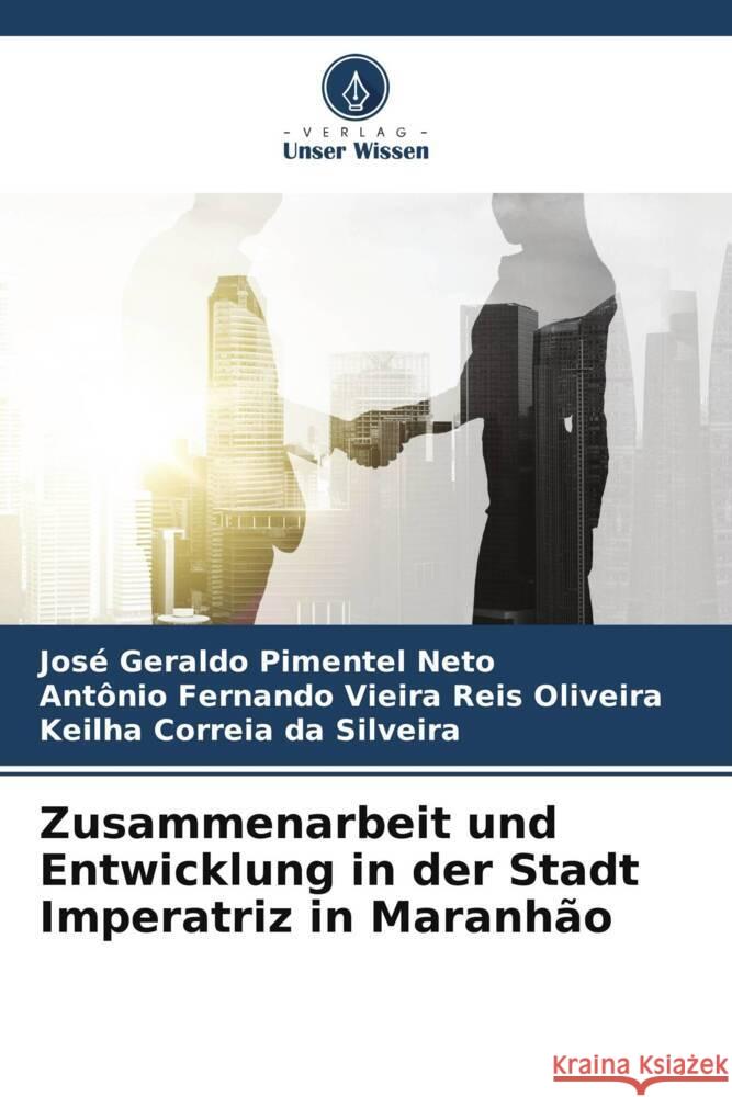 Zusammenarbeit und Entwicklung in der Stadt Imperatriz in Maranhão Pimentel Neto, José Geraldo, Oliveira, Antônio Fernando Vieira Reis, Silveira, Keilha Correia da 9786205050989