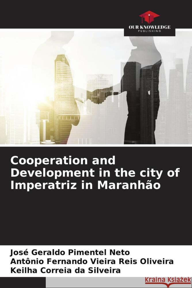 Cooperation and Development in the city of Imperatriz in Maranhão Pimentel Neto, José Geraldo, Oliveira, Antônio Fernando Vieira Reis, Silveira, Keilha Correia da 9786205050996