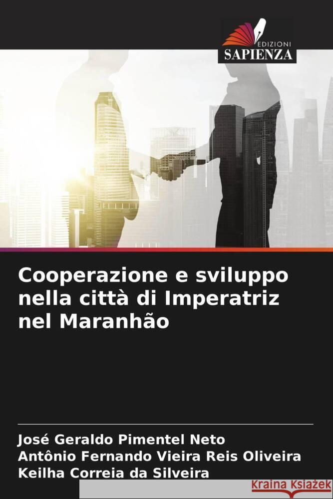 Cooperazione e sviluppo nella città di Imperatriz nel Maranhão Pimentel Neto, José Geraldo, Oliveira, Antônio Fernando Vieira Reis, Silveira, Keilha Correia da 9786205051023