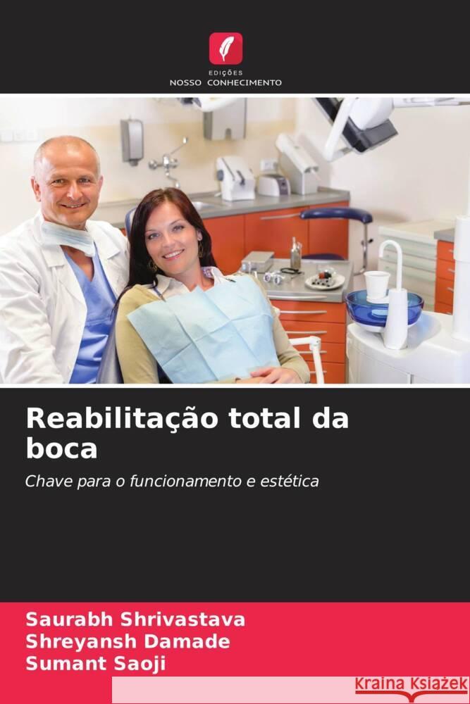 Reabilitação total da boca Shrivastava, Saurabh, Damade, Shreyansh, Saoji, Sumant 9786205051474 Edições Nosso Conhecimento