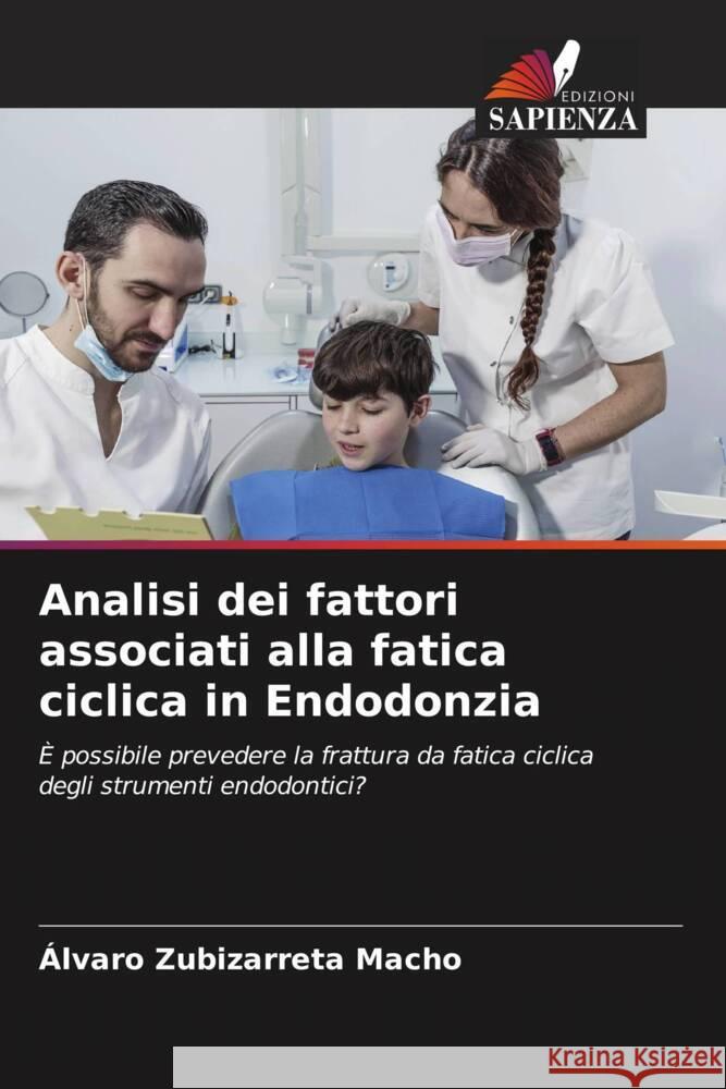 Analisi dei fattori associati alla fatica ciclica in Endodonzia Zubizarreta Macho, Álvaro 9786205052044 Edizioni Sapienza