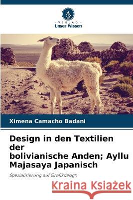 Design in den Textilien der bolivianische Anden; Ayllu Majasaya Japanisch Ximena Camacho Badani   9786205052471 Verlag Unser Wissen