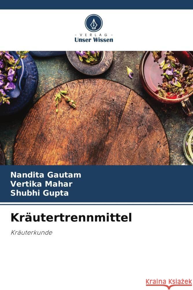 Kräutertrennmittel Gautam, Nandita, Mahar, Vertika, Gupta, Shubhi 9786205052532 Verlag Unser Wissen