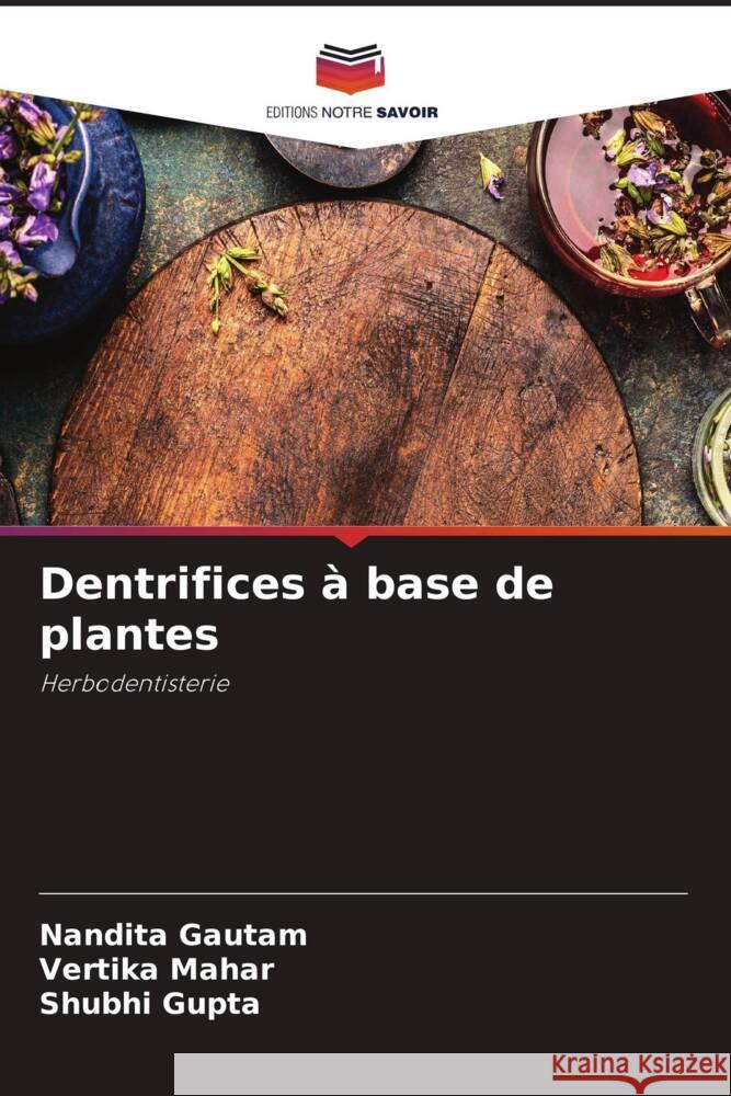 Dentrifices à base de plantes Gautam, Nandita, Mahar, Vertika, Gupta, Shubhi 9786205052556