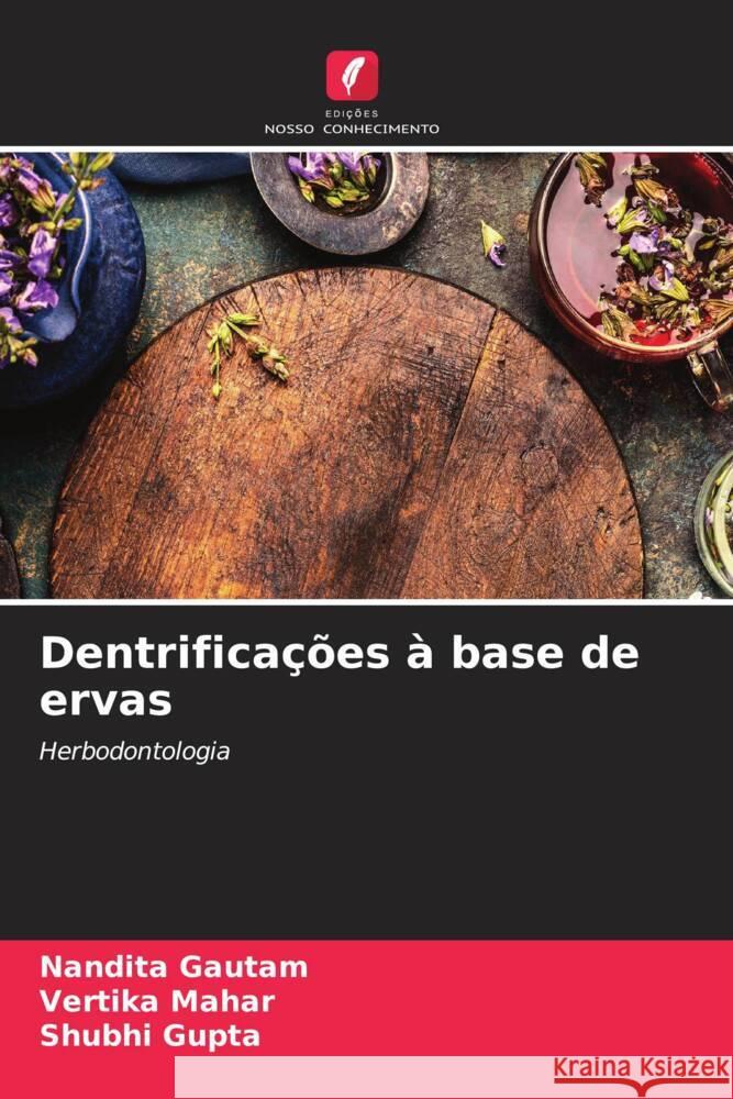 Dentrificações à base de ervas Gautam, Nandita, Mahar, Vertika, Gupta, Shubhi 9786205052570 Edições Nosso Conhecimento