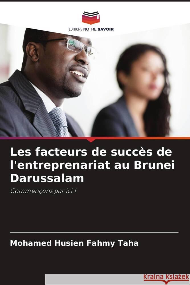 Les facteurs de succès de l'entreprenariat au Brunei Darussalam Husien Fahmy Taha, Mohamed 9786205052723