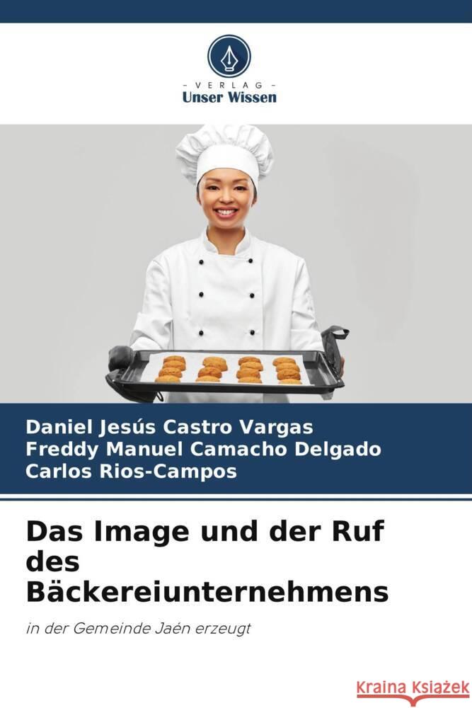 Das Image und der Ruf des Bäckereiunternehmens Castro Vargas, Daniel Jesús, Camacho Delgado, Freddy Manuel, Rios-Campos, Carlos 9786205052761 Verlag Unser Wissen