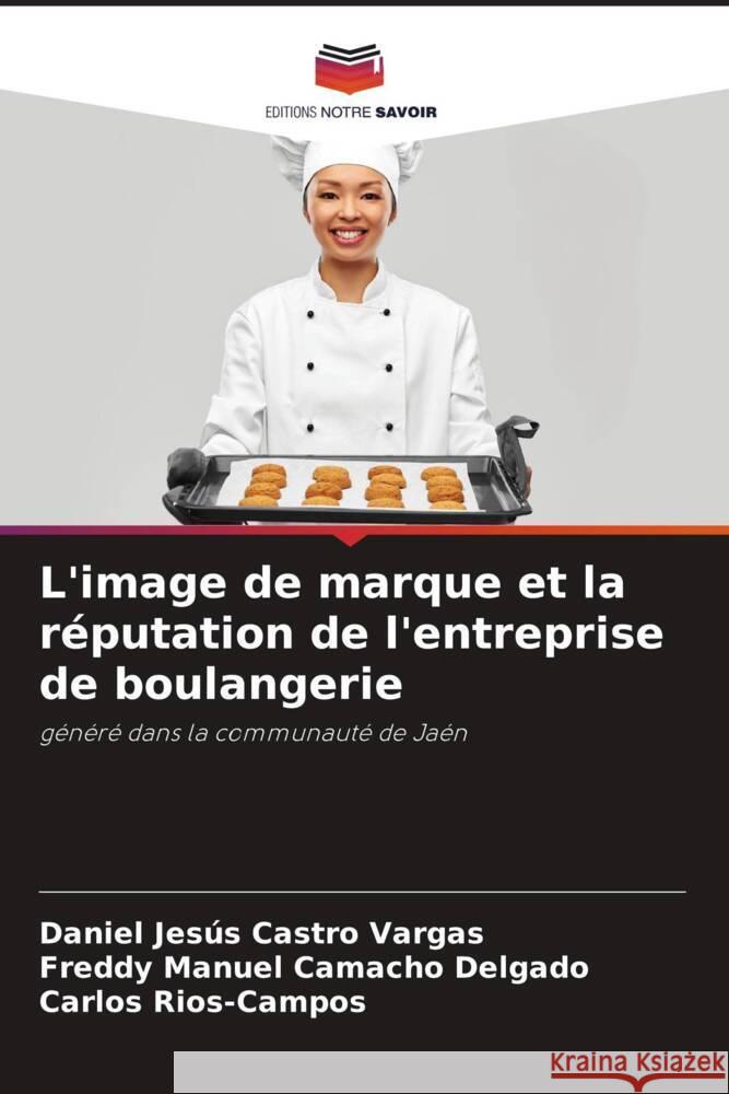 L'image de marque et la réputation de l'entreprise de boulangerie Castro Vargas, Daniel Jesús, Camacho Delgado, Freddy Manuel, Rios-Campos, Carlos 9786205052785 Editions Notre Savoir