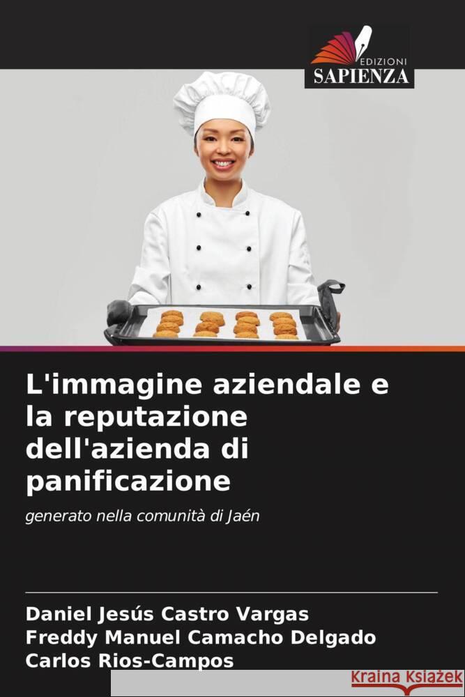 L'immagine aziendale e la reputazione dell'azienda di panificazione Castro Vargas, Daniel Jesús, Camacho Delgado, Freddy Manuel, Rios-Campos, Carlos 9786205052808 Edizioni Sapienza